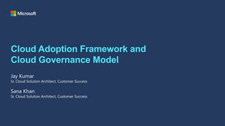 Cloud Adoption Framework and
Cloud Governance Model
 