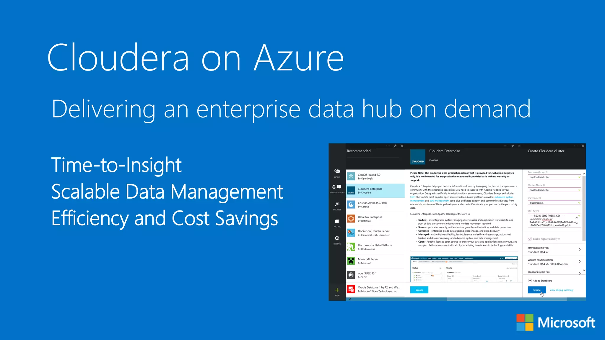 MICROSOFT CONFIDENTIAL
Delivering an enterprise data hub on demand
Time-to-Insight
Scalable Data Management
Efficiency and Cost Savings
Cloudera on Azure
 