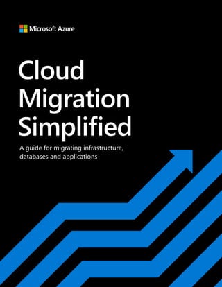 Cloud
Migration
Simplified
A guide for migrating infrastructure,
databases and applications
 