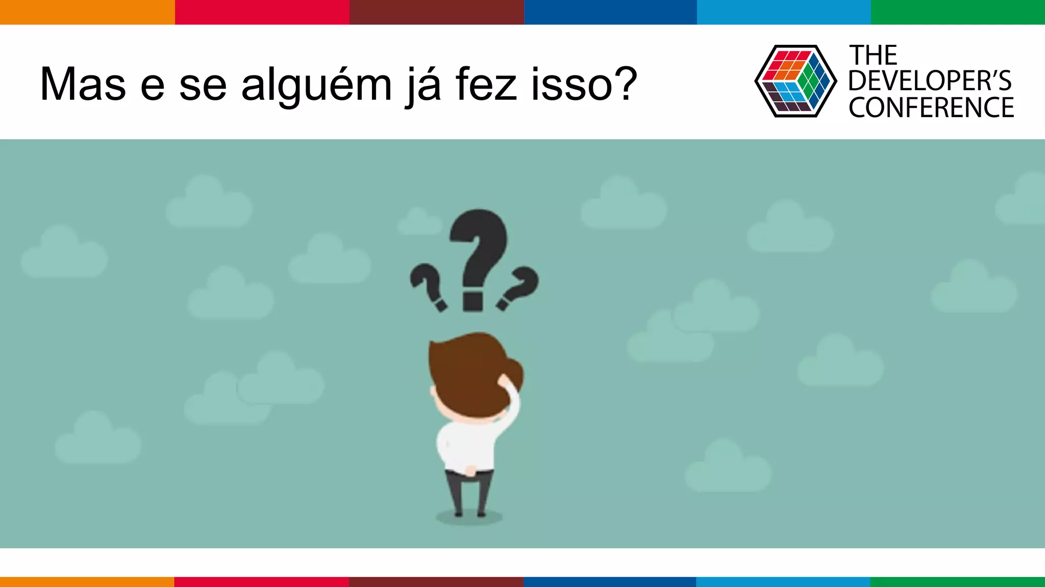 Globalcode – Open4education
Mas e se alguém já fez isso?
 