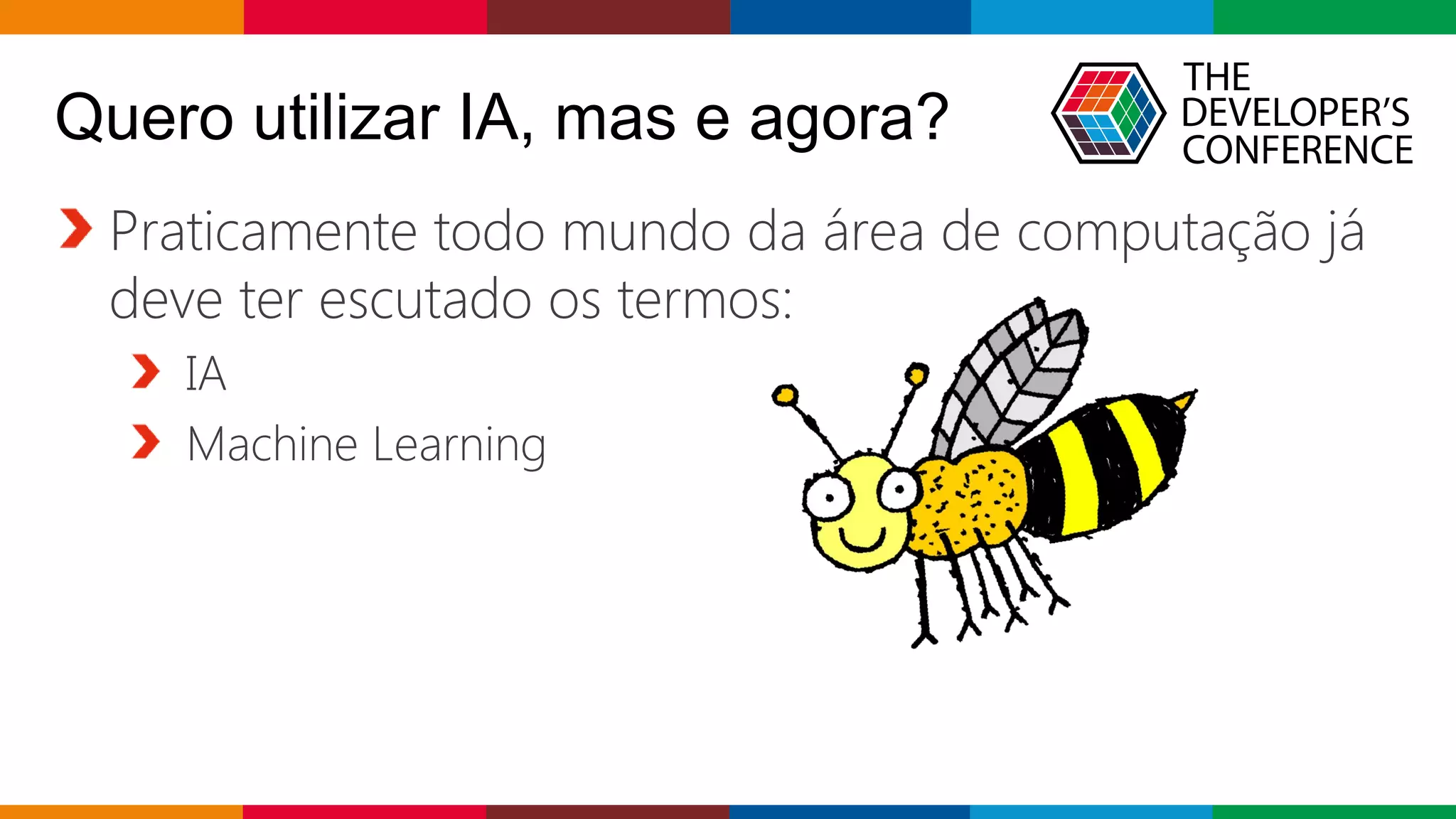 Globalcode – Open4education
Quero utilizar IA, mas e agora?
Praticamente todo mundo da área de computação já
deve ter escutado os termos:
IA
Machine Learning
 