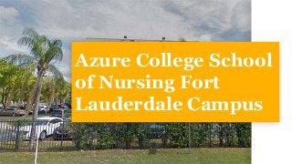 Azure College School
of Nursing Fort
Lauderdale Campus
 