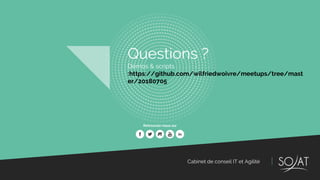 Cabinet de conseil IT et Agilité
Retrouvez-nous sur
Questions ?
Démos & scripts
:https://github.com/wilfriedwoivre/meetups/tree/mast
er/20180705
 