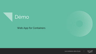 Les containers dans Azure
Démo
Web App for Containers
 