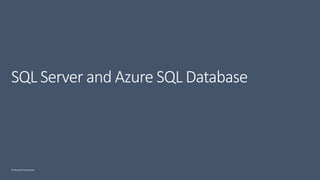© Microsoft Corporation
SQL Server and Azure SQL Database
 