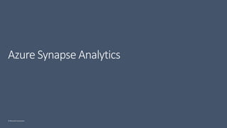 © Microsoft Corporation
Azure Synapse Analytics
 