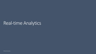 © Microsoft Corporation
Real-time Analytics
 