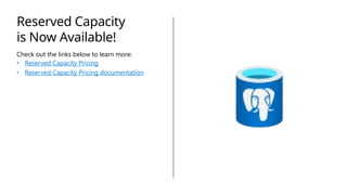 Check out the links below to learn more:
• Reserved Capacity Pricing
• Reserved Capacity Pricing documentation
Reserved Capacity
is Now Available!
 