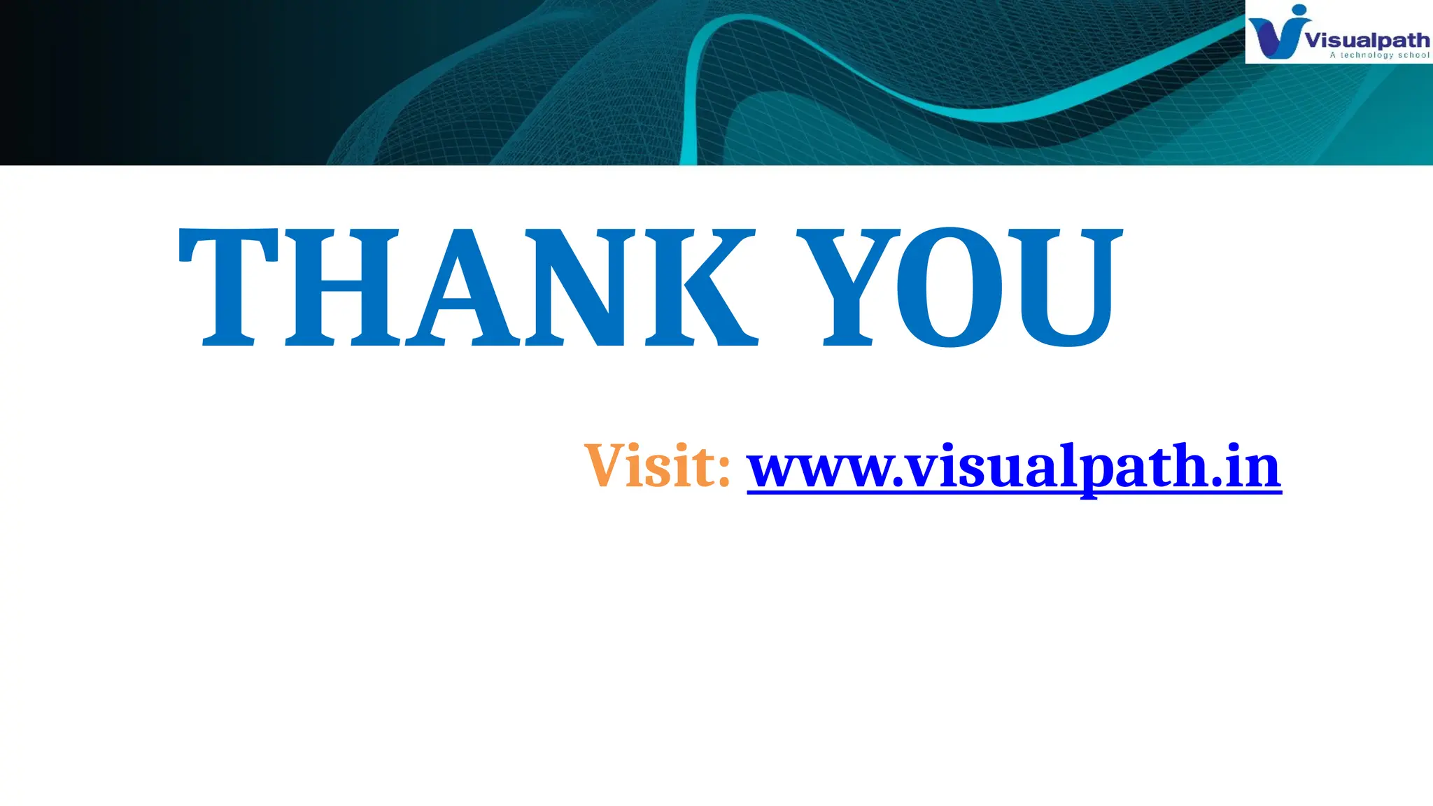THANK YOU
Visit: www.visualpath.in
 