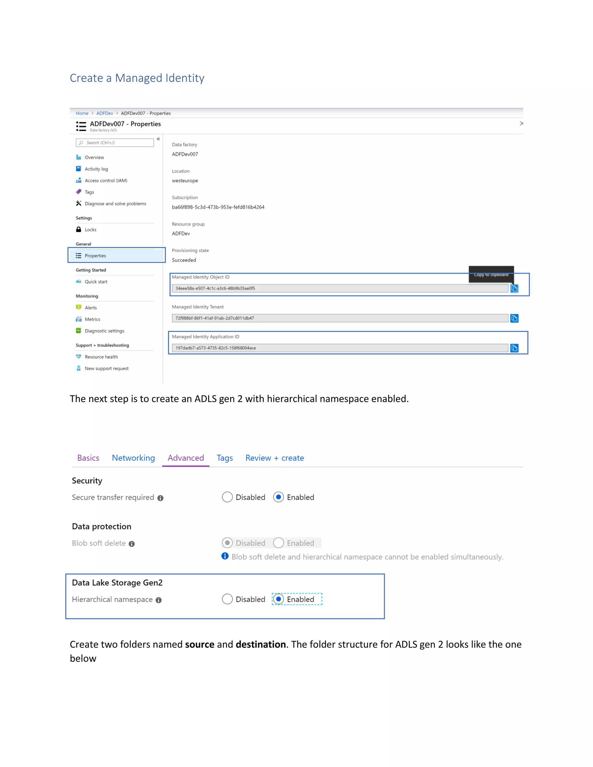 Create a Managed Identity
The next step is to create an ADLS gen 2 with hierarchical namespace enabled.
Create two folders named source and destination. The folder structure for ADLS gen 2 looks like the one
below
 