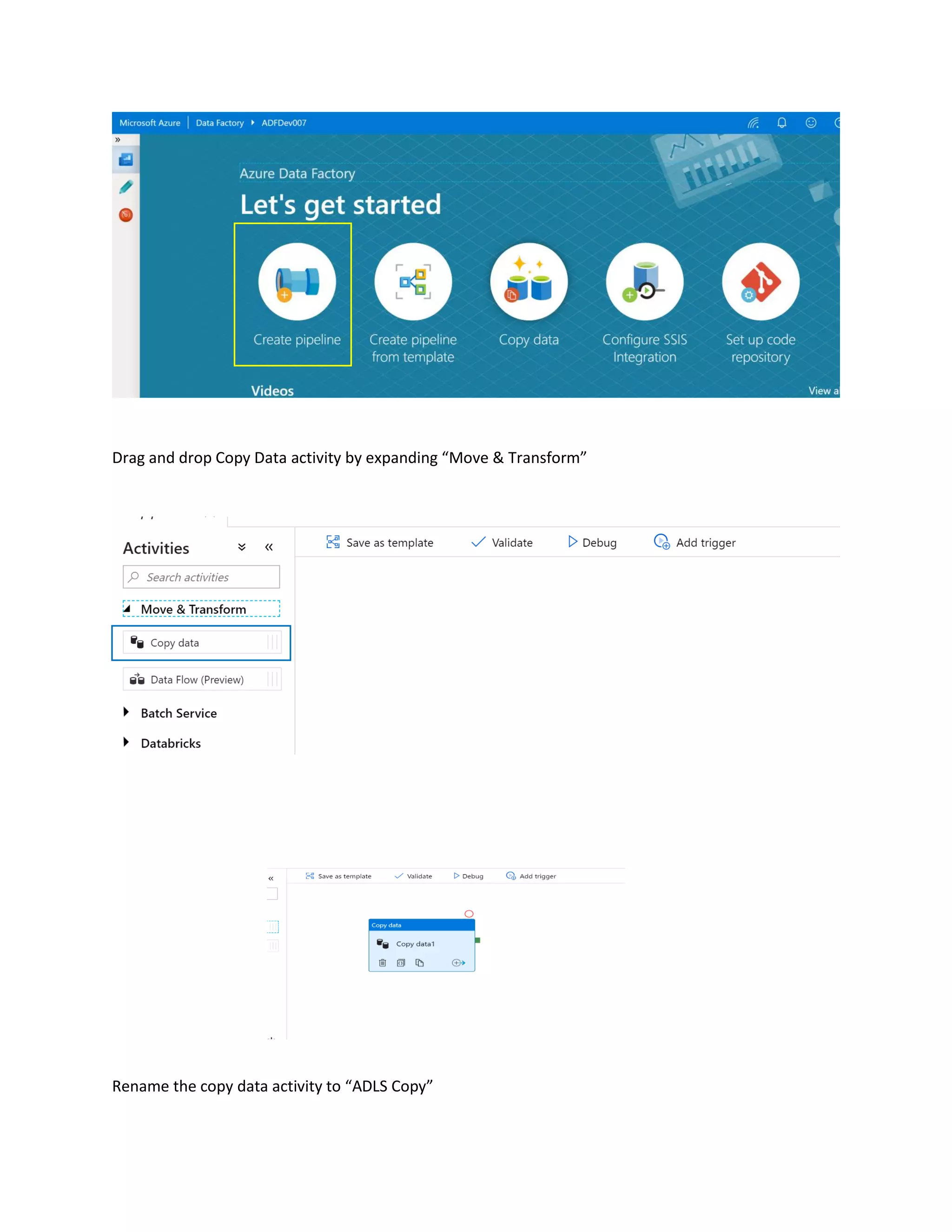 Drag and drop Copy Data activity by expanding “Move & Transform”
Rename the copy data activity to “ADLS Copy”
 
