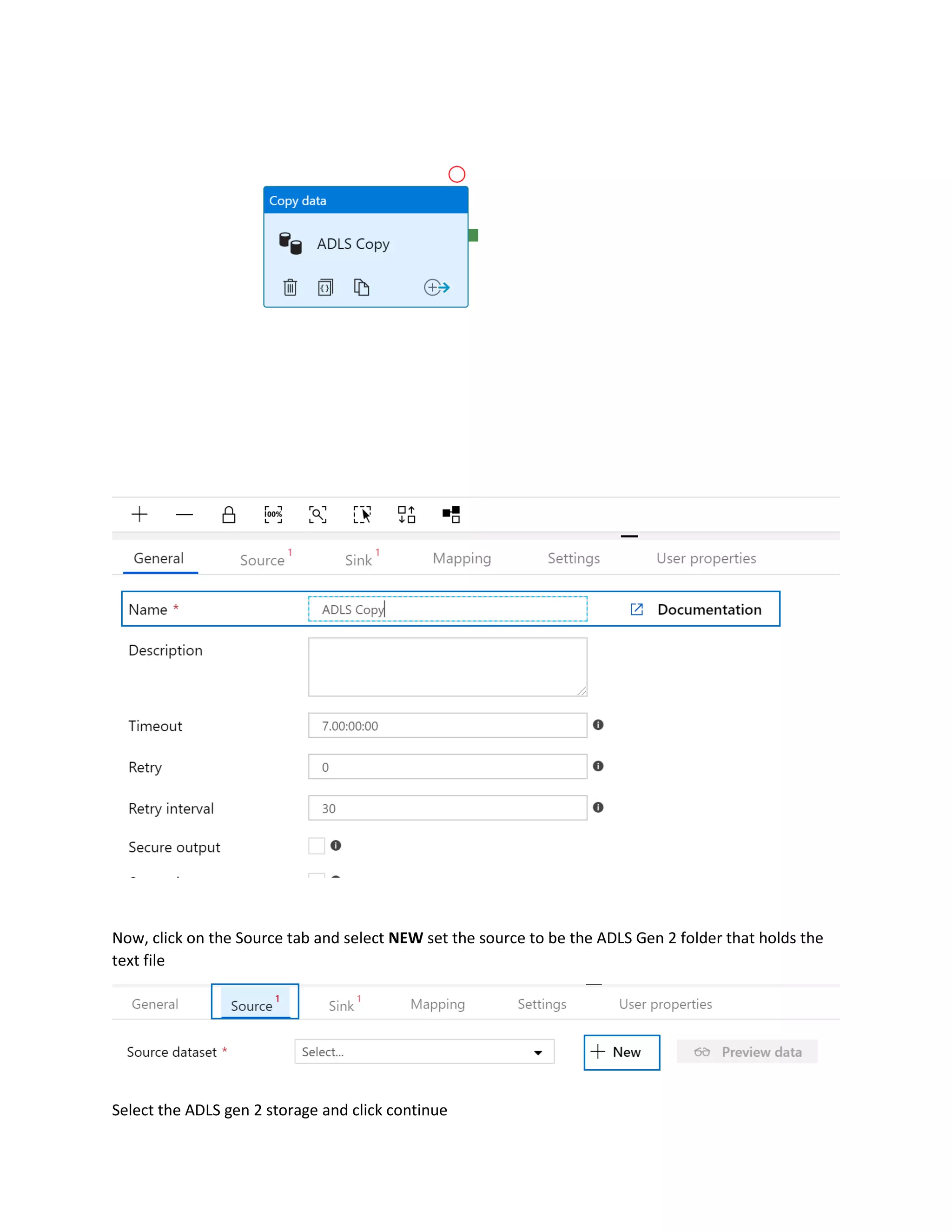 Now, click on the Source tab and select NEW set the source to be the ADLS Gen 2 folder that holds the
text file
Select the ADLS gen 2 storage and click continue
 
