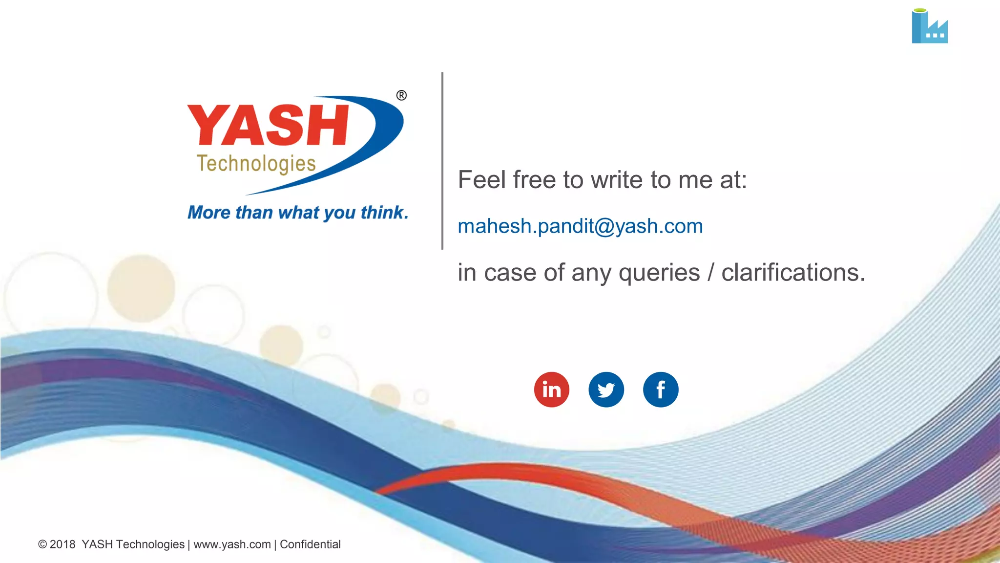 © 2018 YASH Technologies | www.yash.com | Confidential Feel free to write to me at: mahesh.pandit@yash.com in case of any queries / clarifications. 