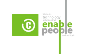 enable
people
We build
technology
solutions that
and verticals
www.confiz.com
 