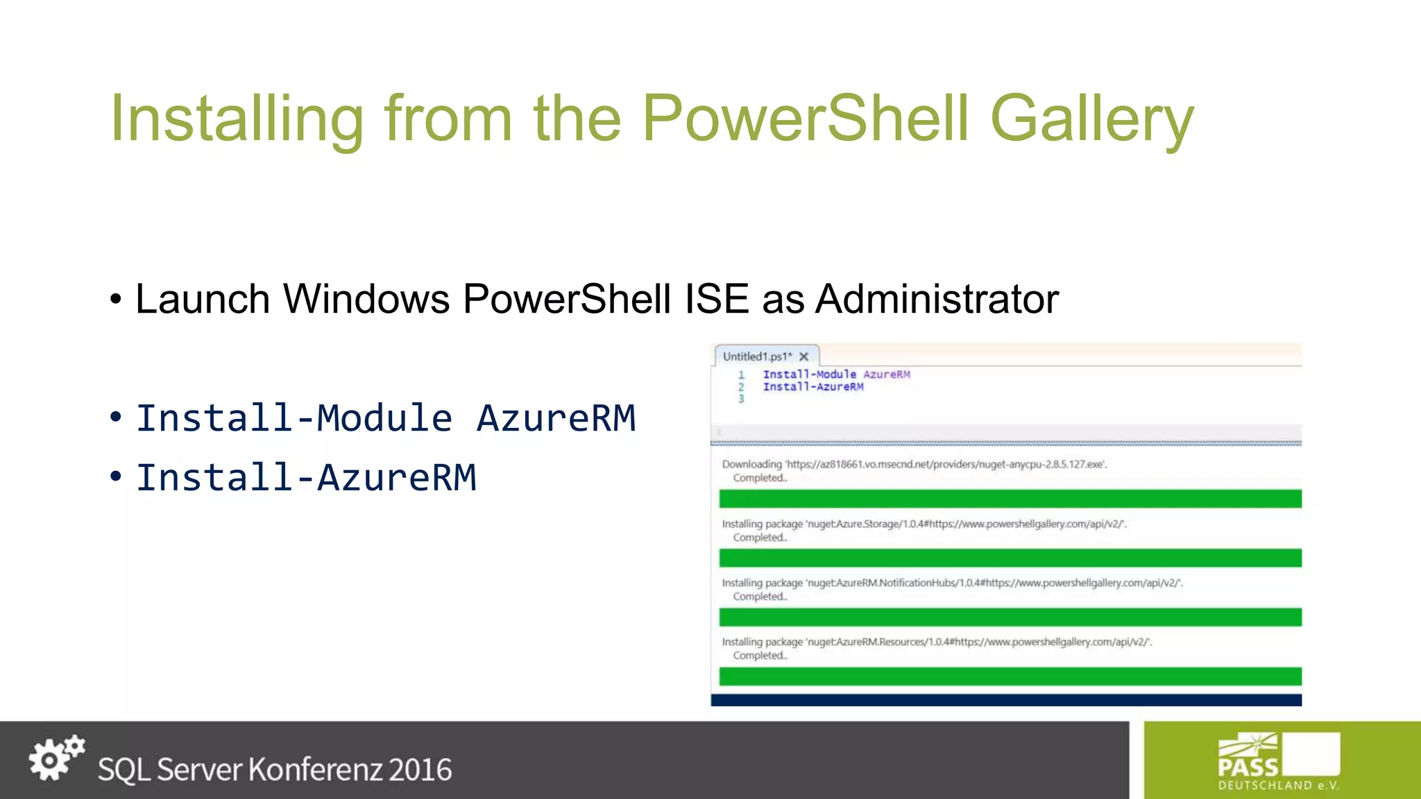 Installing from the PowerShell Gallery • Launch Windows PowerShell ISE as Administrator • Install-Module AzureRM • Install-AzureRM 