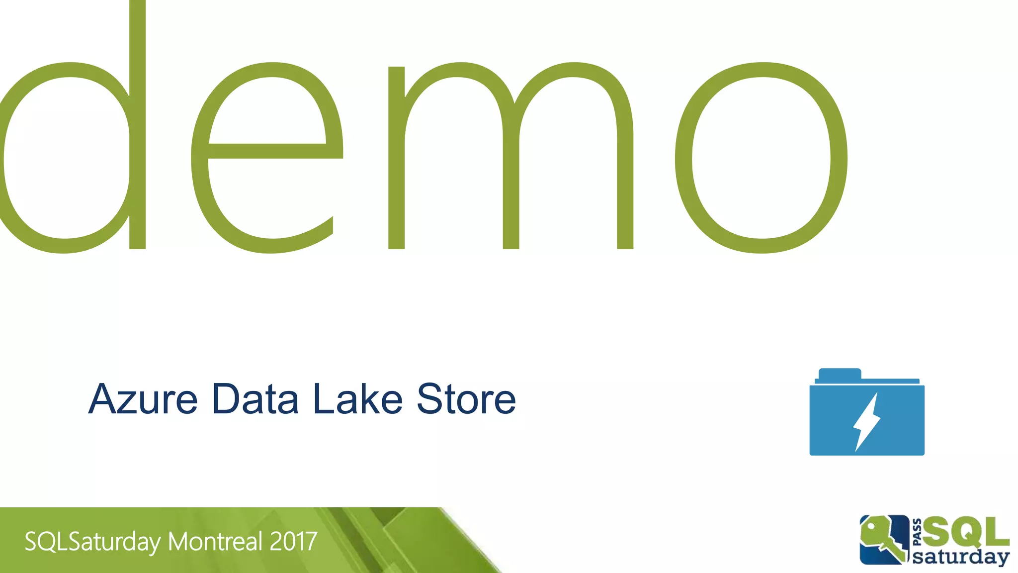 SQLSaturday Montreal 2017
Azure Data Lake Store
 