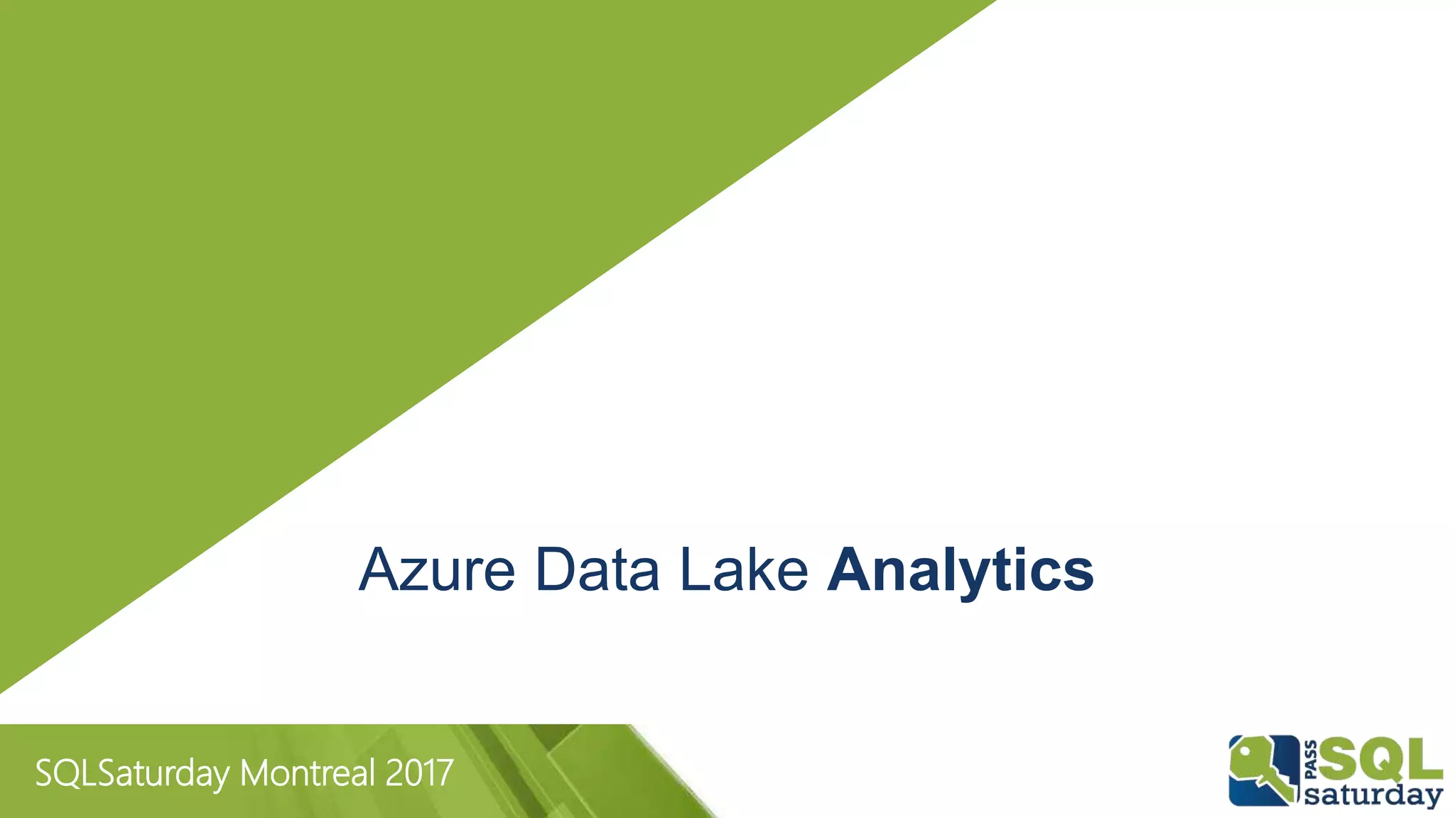 SQLSaturday Montreal 2017
Azure Data Lake Analytics
 