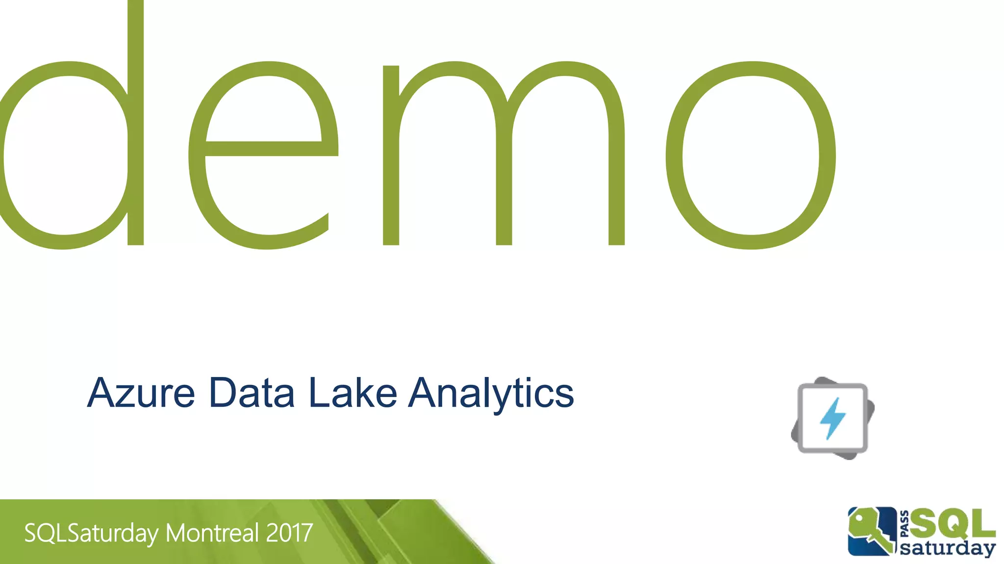 SQLSaturday Montreal 2017
Azure Data Lake Analytics
 