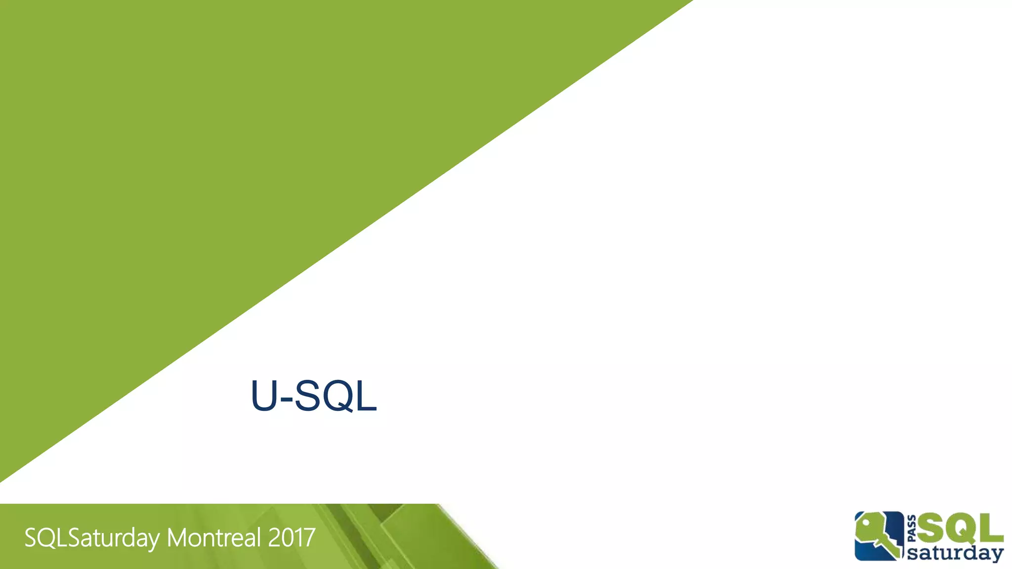 SQLSaturday Montreal 2017
U-SQL
 