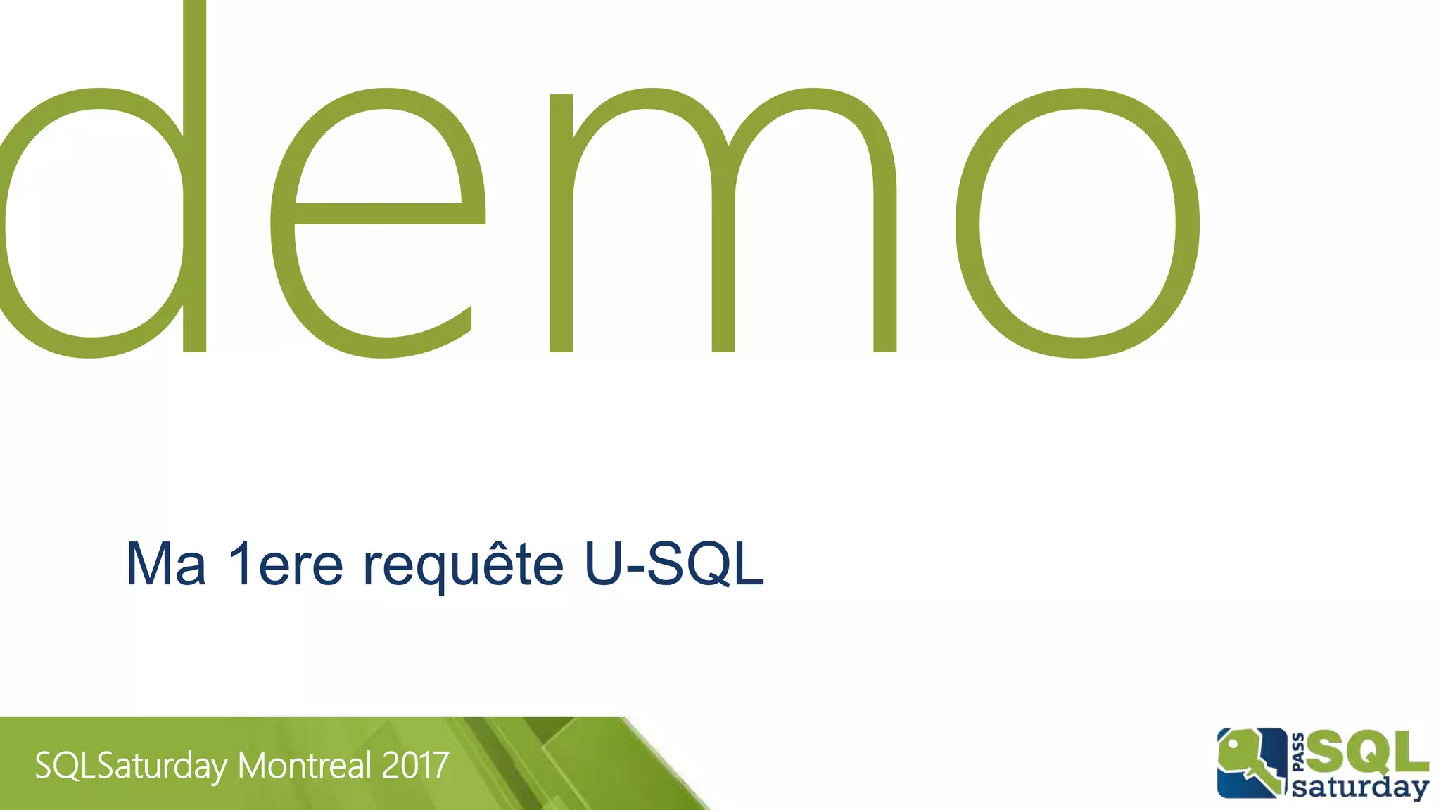 SQLSaturday Montreal 2017
Ma 1ere requête U-SQL
 