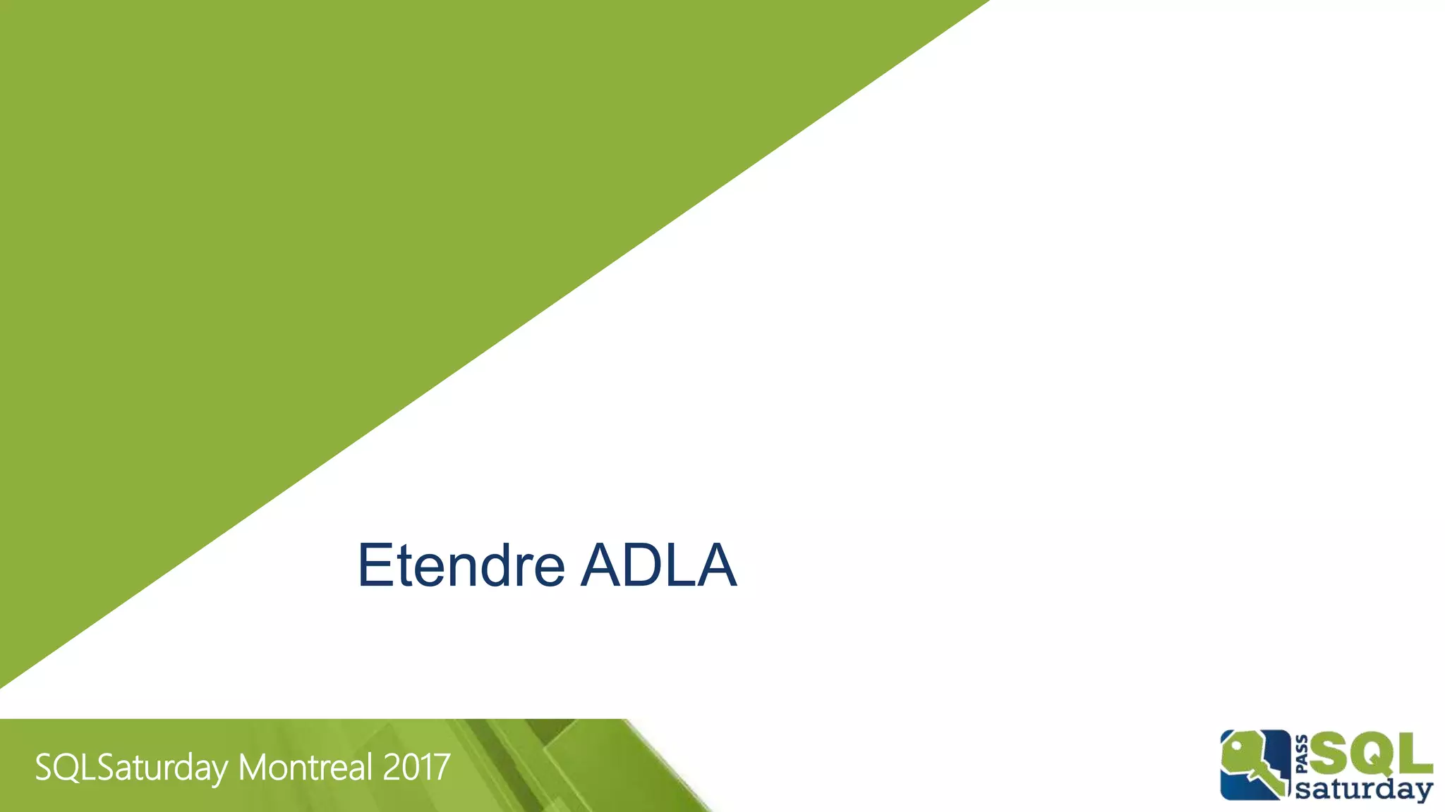 SQLSaturday Montreal 2017
Etendre ADLA
 
