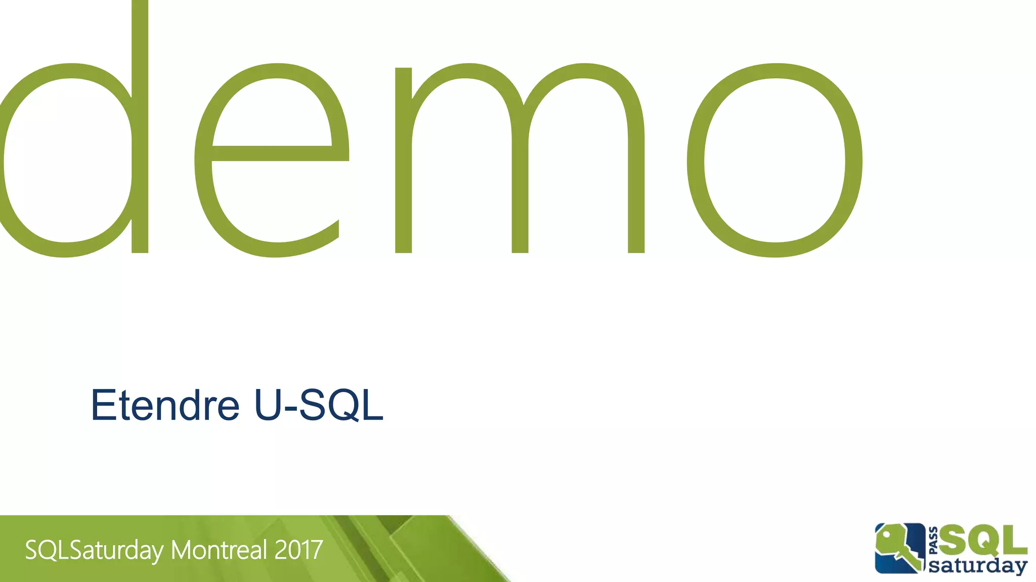SQLSaturday Montreal 2017
Etendre U-SQL
 