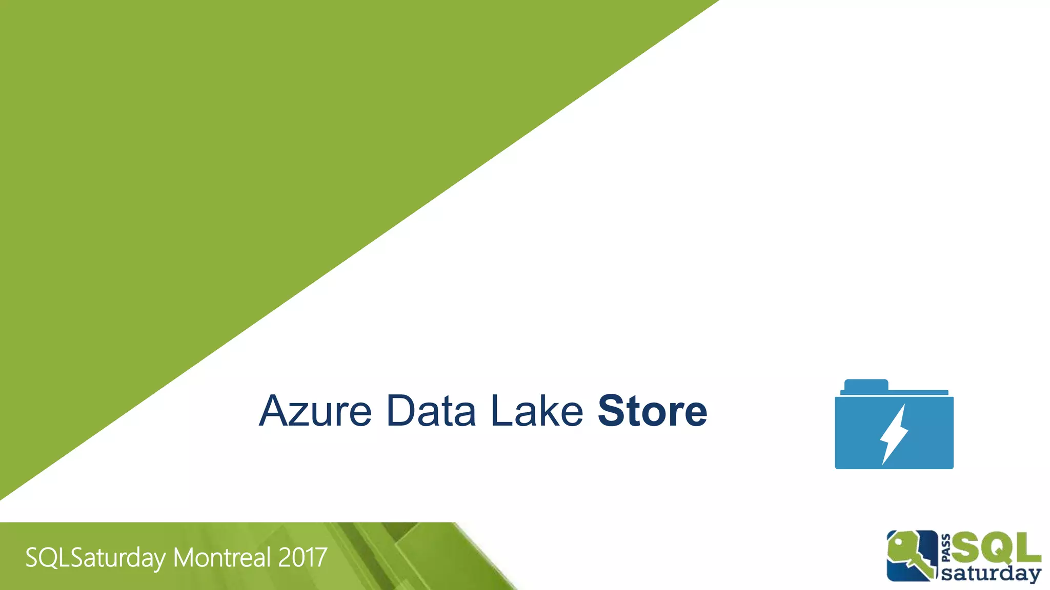 SQLSaturday Montreal 2017
Azure Data Lake Store
 