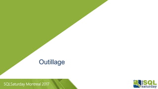 SQLSaturday Montreal 2017
Outillage
 