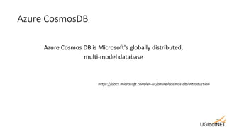 Azure CosmosDB
Azure Cosmos DB is Microsoft's globally distributed,
multi-model database
https://docs.microsoft.com/en-us/...