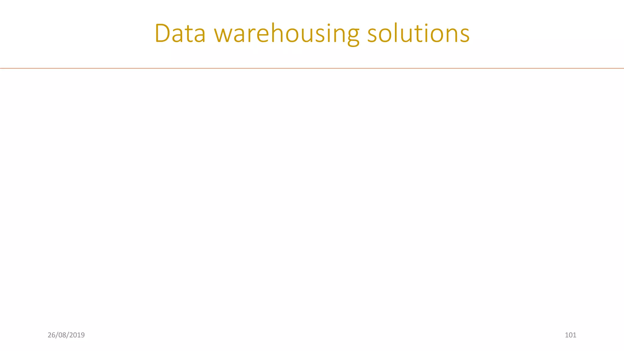 26/08/2019 101
Data warehousing solutions
 