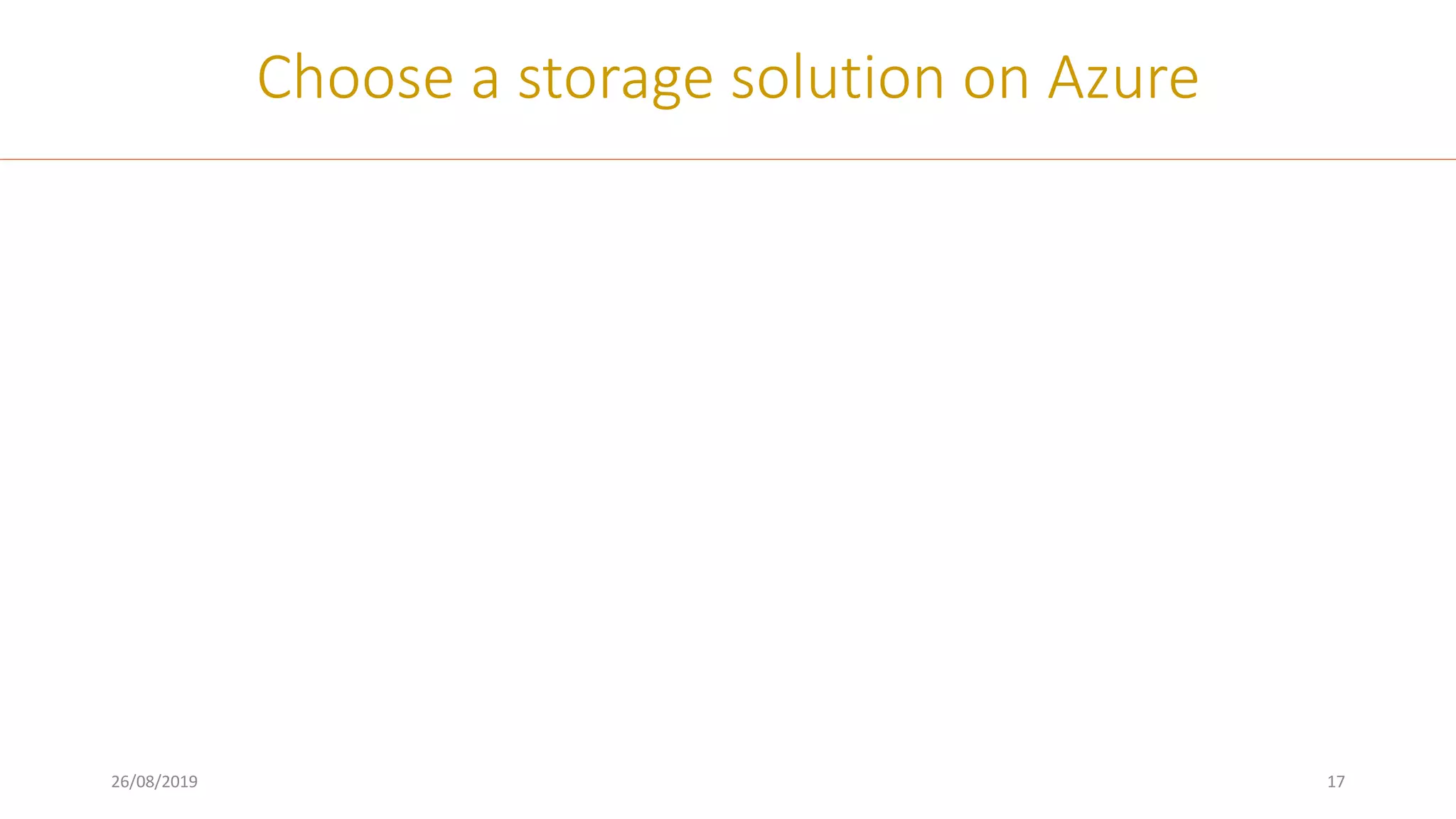 26/08/2019 17
Choose a storage solution on Azure
 