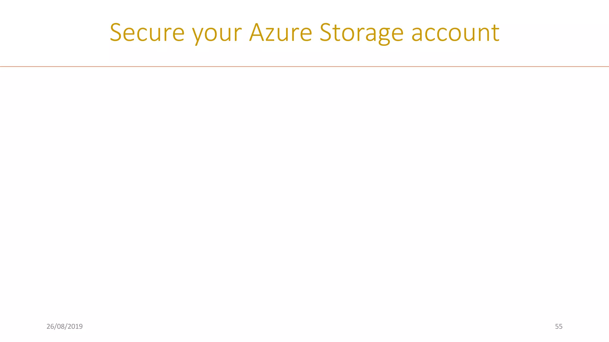 26/08/2019 55
Secure your Azure Storage account
 