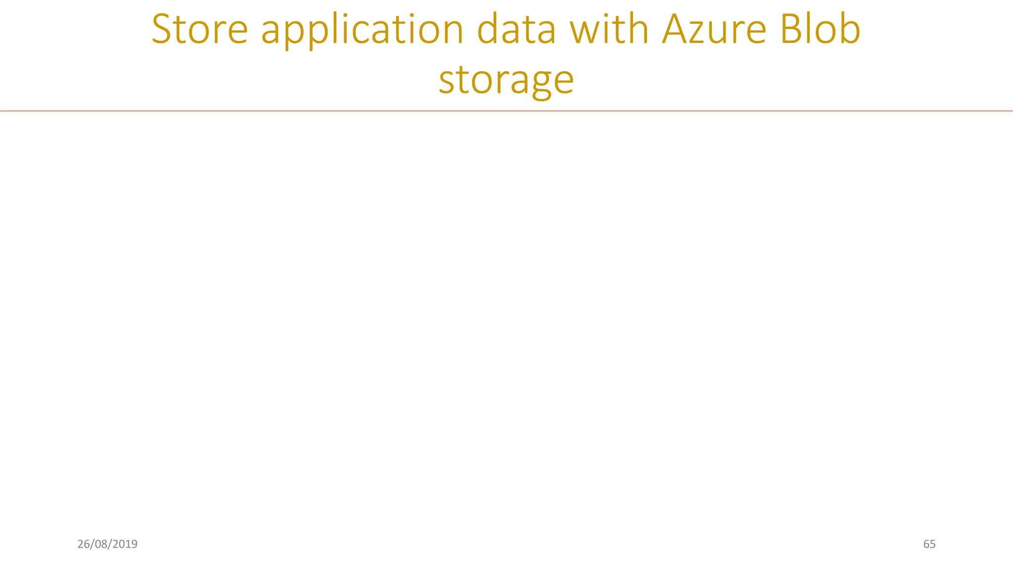 26/08/2019 65
Store application data with Azure Blob
storage
 