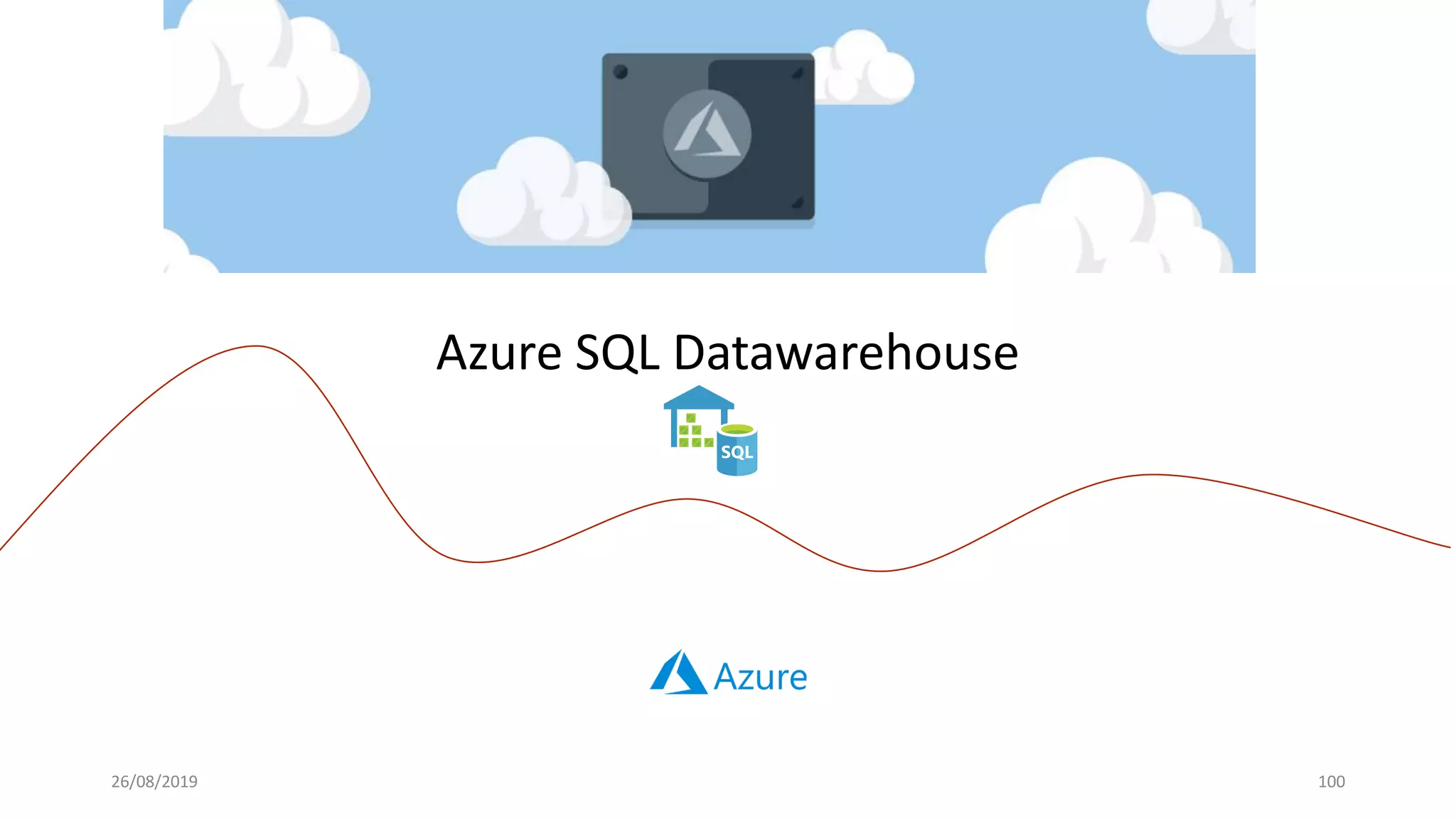 26/08/2019 100
Azure SQL Datawarehouse
 