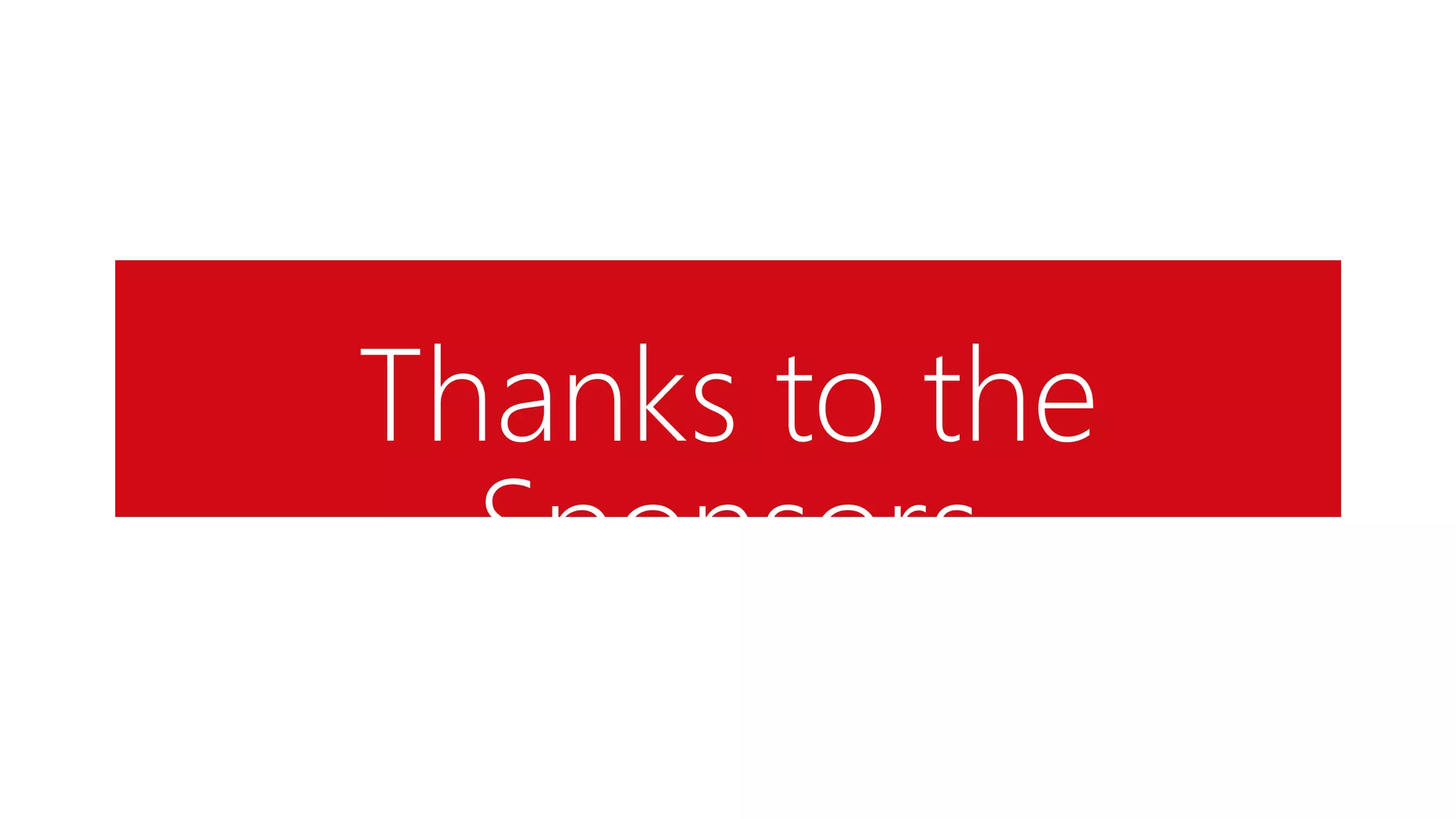 Thanks to the
Sponsors
 