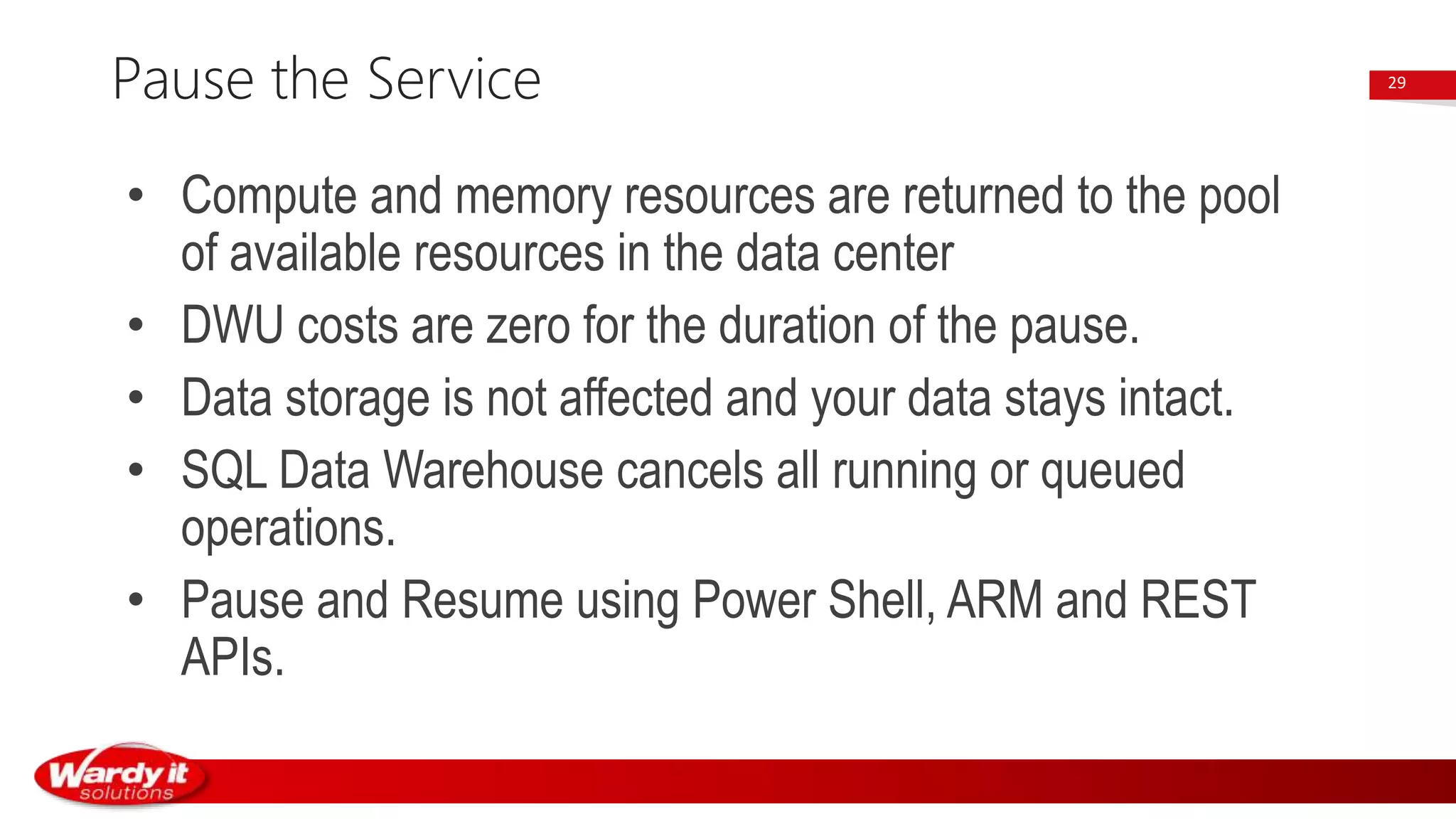 • Compute and memory resources are returned to the pool
of available resources in the data center
• DWU costs are zero for the duration of the pause.
• Data storage is not affected and your data stays intact.
• SQL Data Warehouse cancels all running or queued
operations.
• Pause and Resume using Power Shell, ARM and REST
APIs.
Pause the Service 29
 