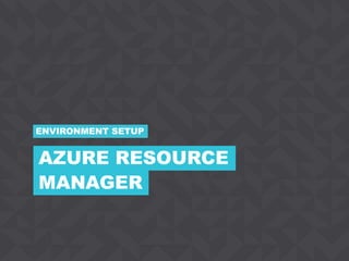 34CONFIDENTIAL
MANAGER
ENVIRONMENT SETUP
AZURE RESOURCE
 