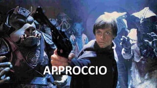 APPROCCIO
APPROCCIO
 