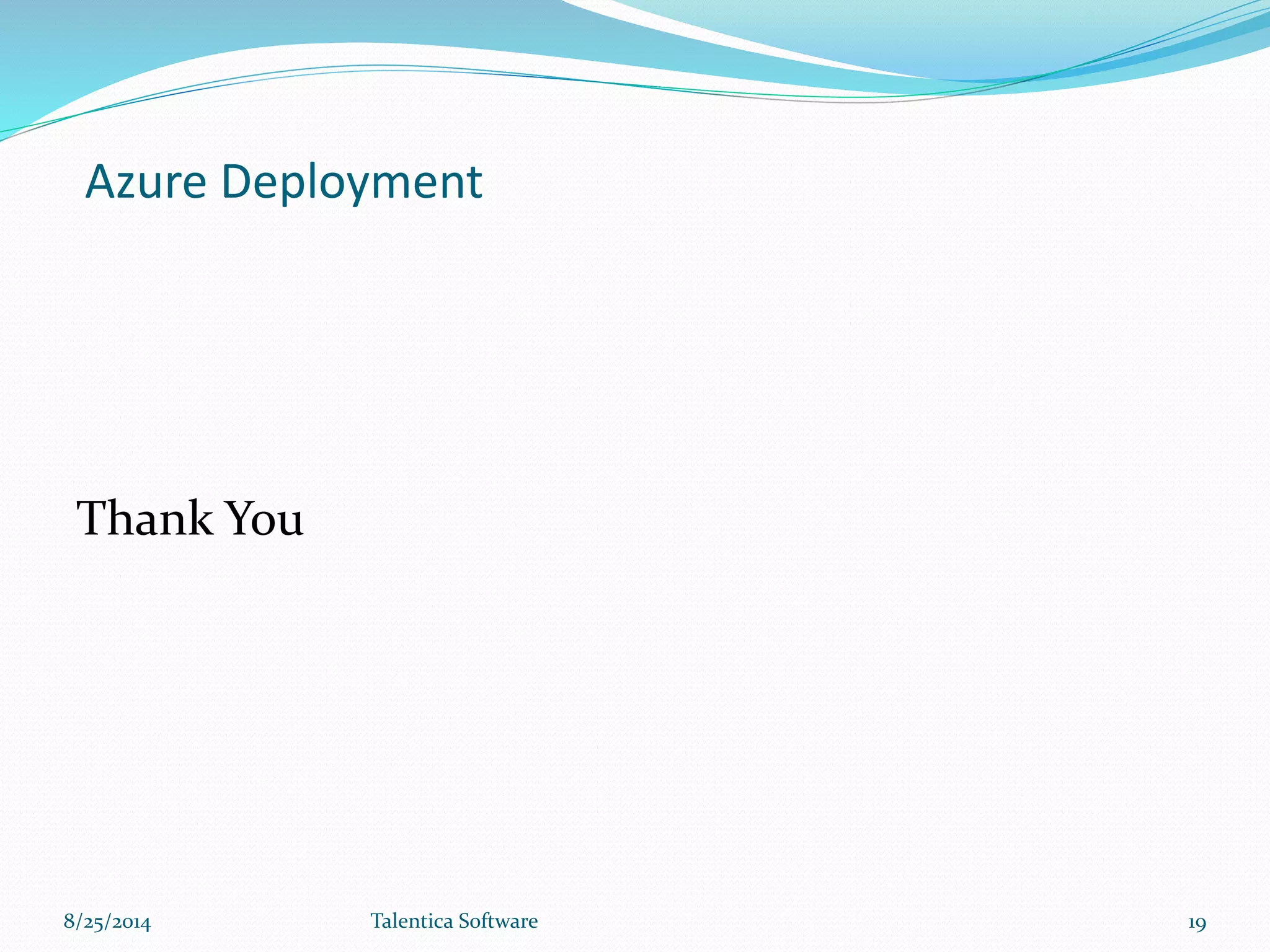 Azure Deployment
Thank You
8/25/2014 Talentica Software 19
 