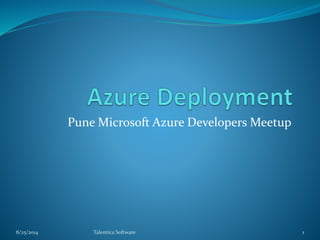Pune Microsoft Azure Developers Meetup
8/25/2014 Talentica Software 1
 