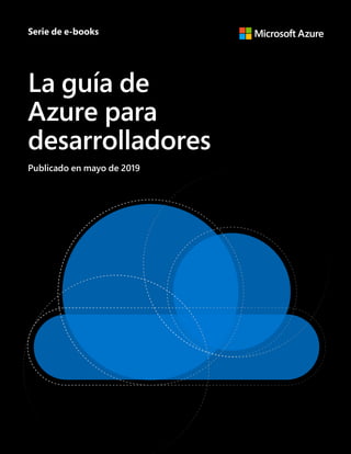 Serie de e-books
La guía de
Azure para
desarrolladores
Publicado en mayo de 2019
 
