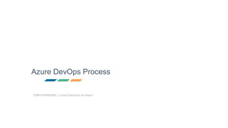 Azure DevOps Process
TOMY RHYMOND | Cloud Solutions Architect
 