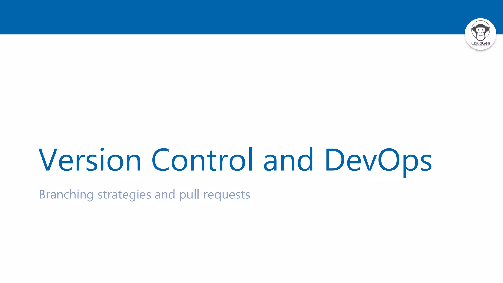 Version Control and DevOps
Branching strategies and pull requests
 