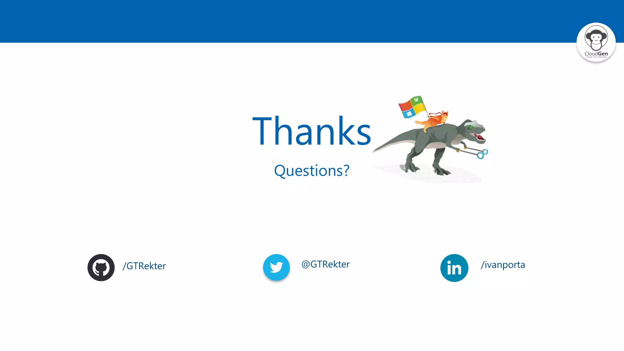 Thanks
Questions?
/GTRekter @GTRekter /ivanporta
 