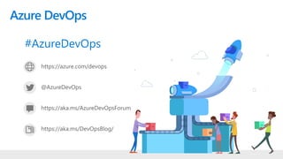 https://azure.com/devops
@AzureDevOps
https://aka.ms/AzureDevOpsForum
https://aka.ms/DevOpsBlog/
Azure DevOps
#AzureDevOps
 