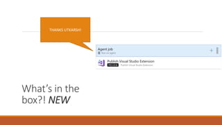 What’s in the
box?! NEW
THANKS UTKARSH!
 