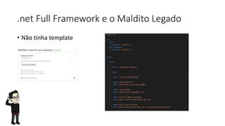 .net Full Framework e o Maldito Legado
• Não tinha template
 