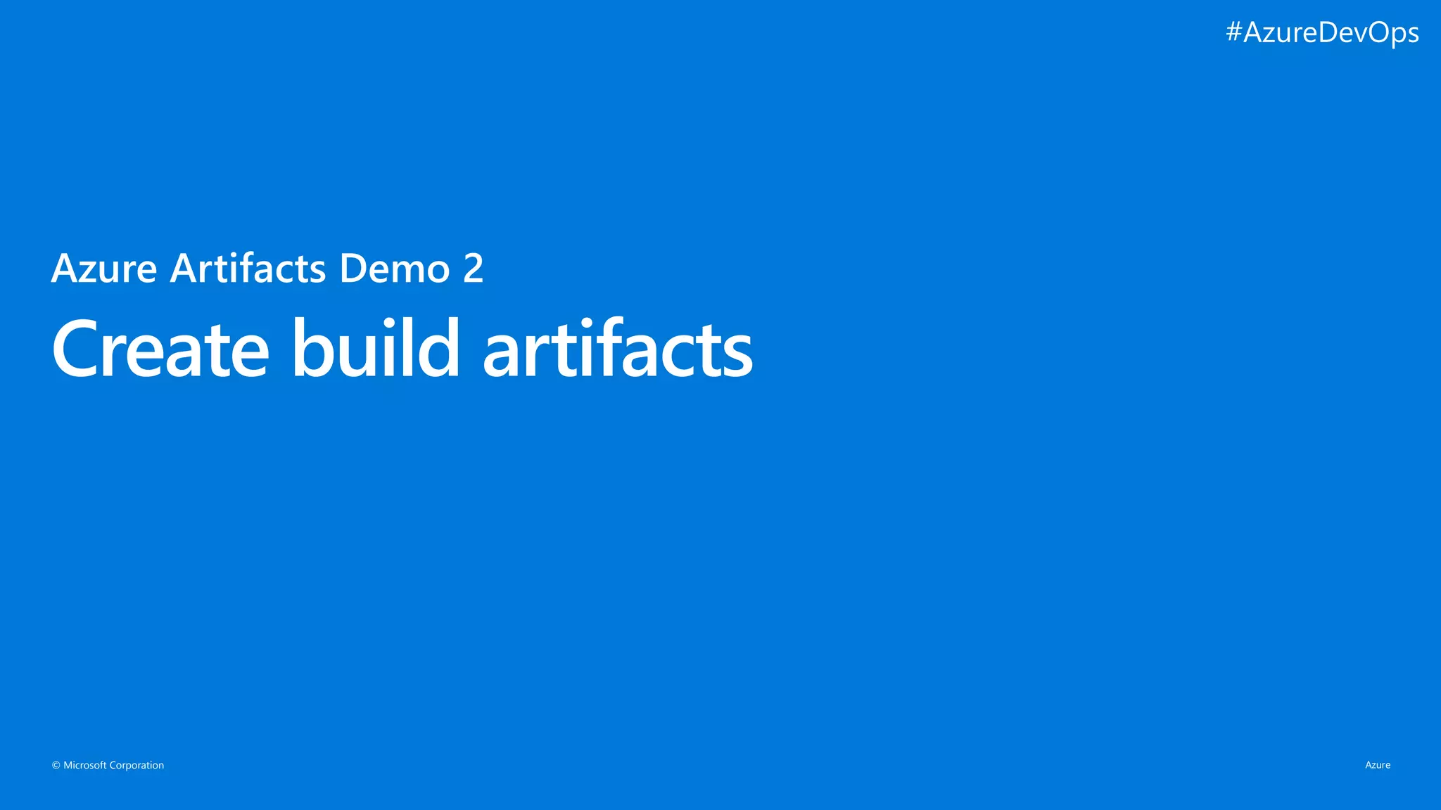 © Microsoft Corporation
Create build artifacts
#AzureDevOps
 