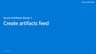© Microsoft Corporation
Create artifacts feed
#AzureDevOps
 