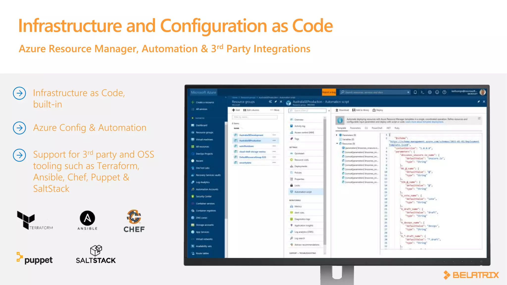 Infrastructure and Configuration as Code
Azure Resource Manager, Automation & 3rd Party Integrations
Infrastructure as Code,
built-in
Support for 3rd party and OSS
tooling such as Terraform,
Ansible, Chef, Puppet &
SaltStack
Azure Config & Automation
 